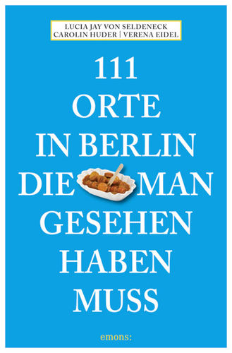 111 Orte in Berlin die man gesehen haben muss Band 1
