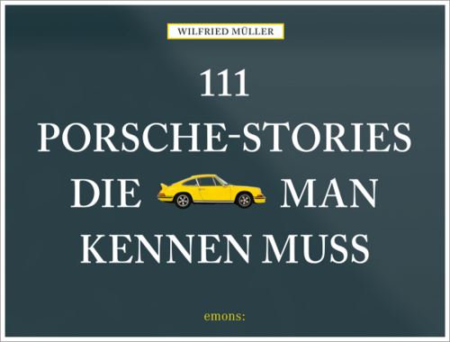 111 Porsche- Stories Die man kennen muss